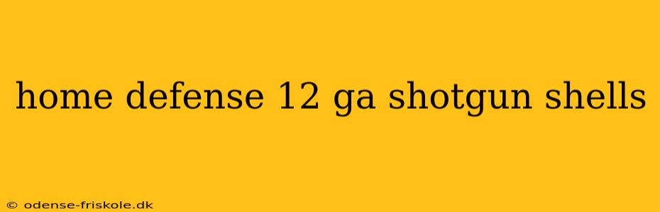 home defense 12 ga shotgun shells