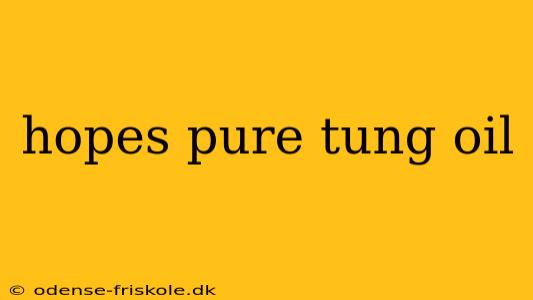 hopes pure tung oil