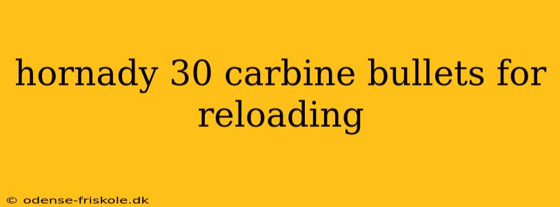 hornady 30 carbine bullets for reloading