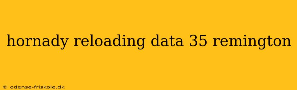 hornady reloading data 35 remington