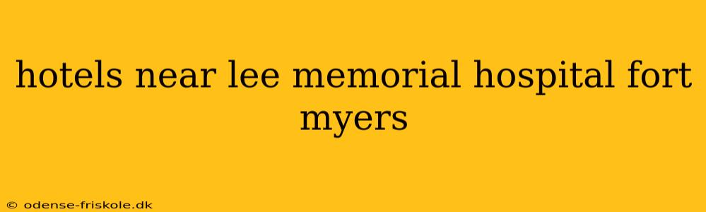 hotels near lee memorial hospital fort myers