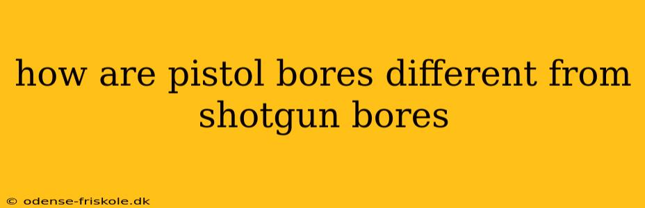 how are pistol bores different from shotgun bores