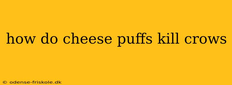 how do cheese puffs kill crows