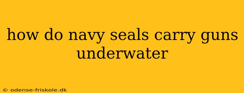 how do navy seals carry guns underwater