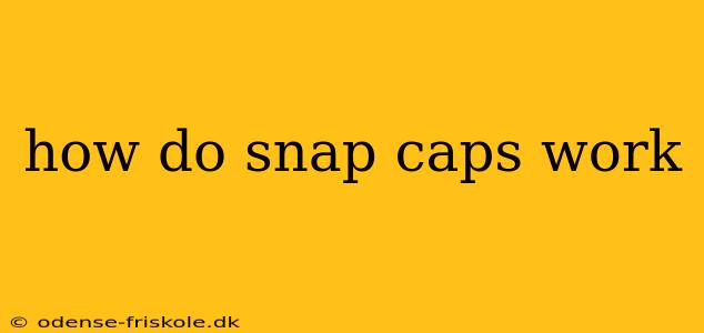 how do snap caps work