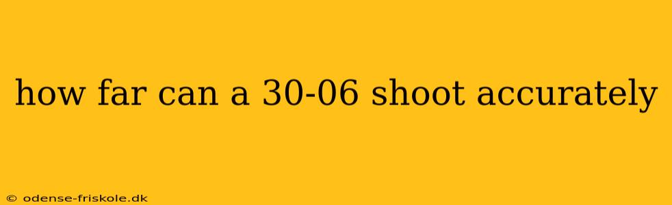 how far can a 30-06 shoot accurately