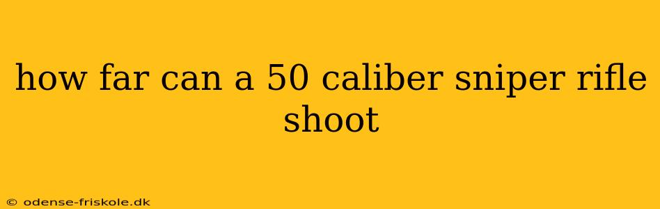 how far can a 50 caliber sniper rifle shoot