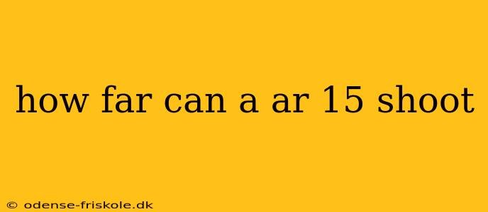 how far can a ar 15 shoot