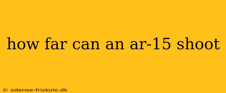 how far can an ar-15 shoot