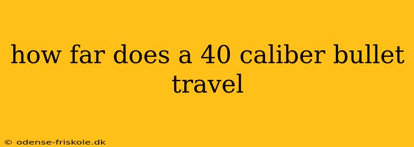 how far does a 40 caliber bullet travel