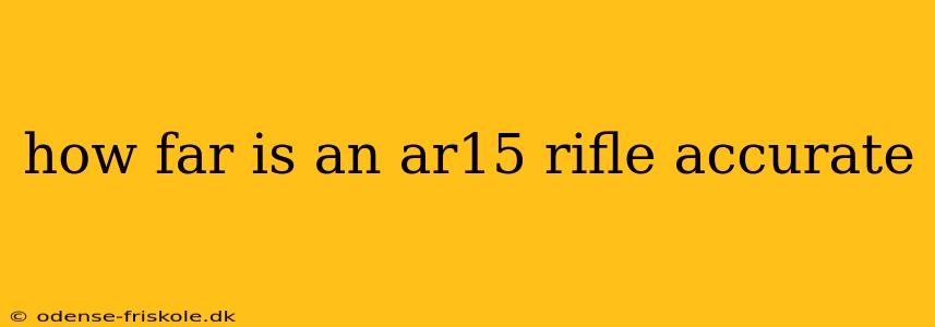 how far is an ar15 rifle accurate