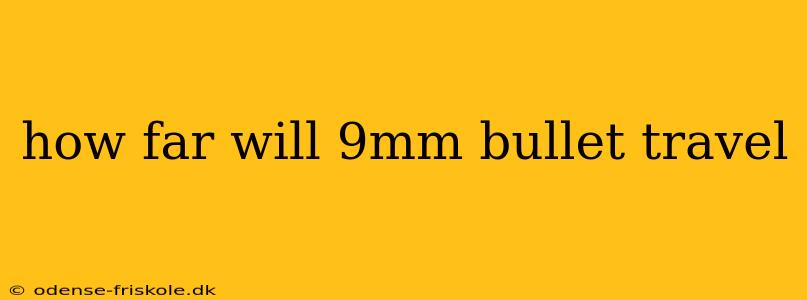 how far will 9mm bullet travel