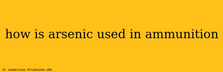 how is arsenic used in ammunition