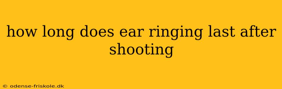 how long does ear ringing last after shooting