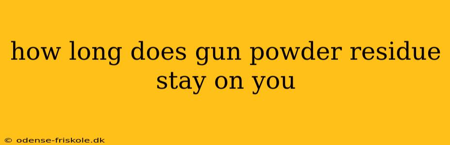 how long does gun powder residue stay on you