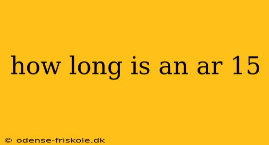 how long is an ar 15