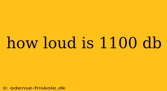 how loud is 1100 db