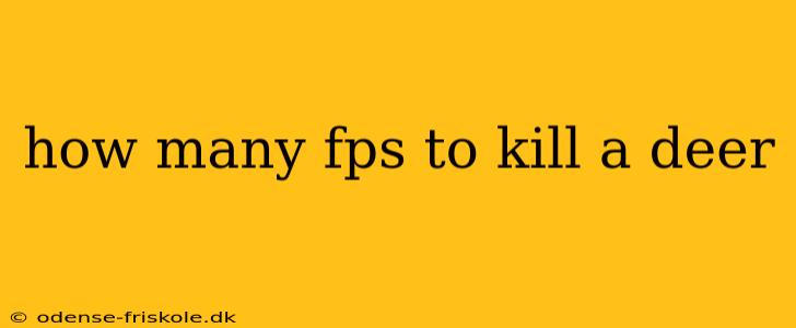 how many fps to kill a deer