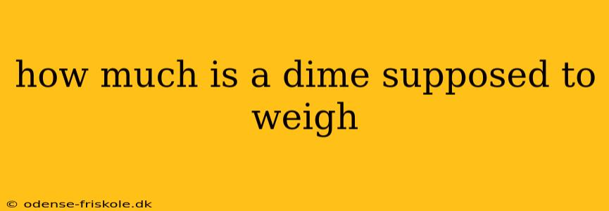 how much is a dime supposed to weigh