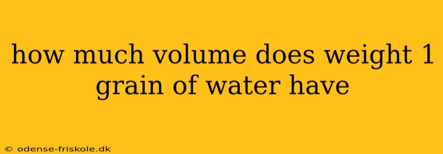 how much volume does weight 1 grain of water have