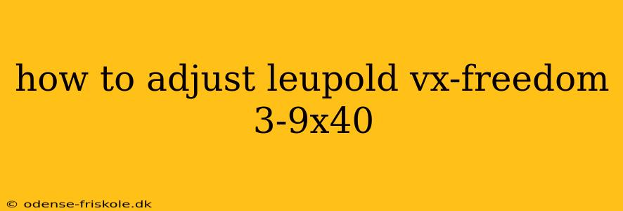 how to adjust leupold vx-freedom 3-9x40