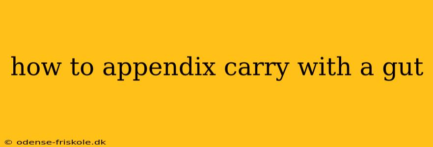 how to appendix carry with a gut