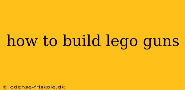 how to build lego guns