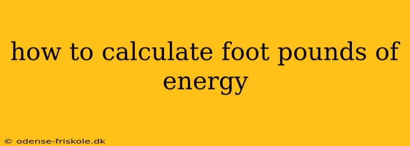 how to calculate foot pounds of energy