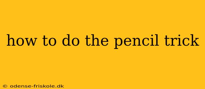 how to do the pencil trick