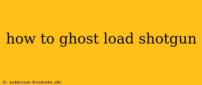 how to ghost load shotgun