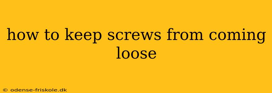 how to keep screws from coming loose