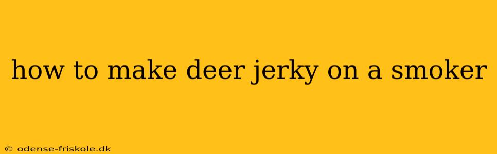 how to make deer jerky on a smoker