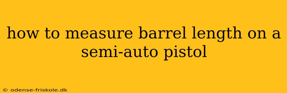 how to measure barrel length on a semi-auto pistol