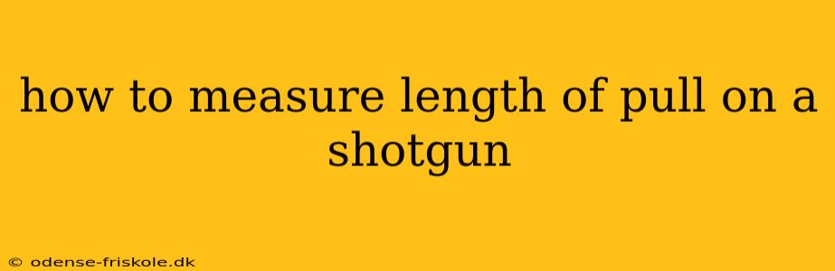 how to measure length of pull on a shotgun