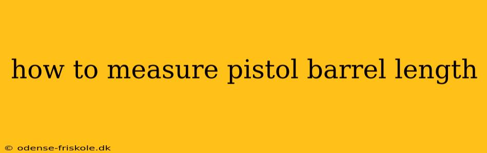 how to measure pistol barrel length