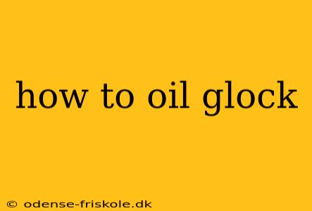 how to oil glock