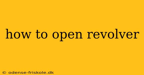 how to open revolver