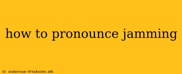 how to pronounce jamming