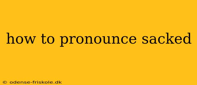 how to pronounce sacked