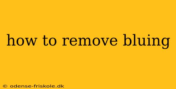 how to remove bluing