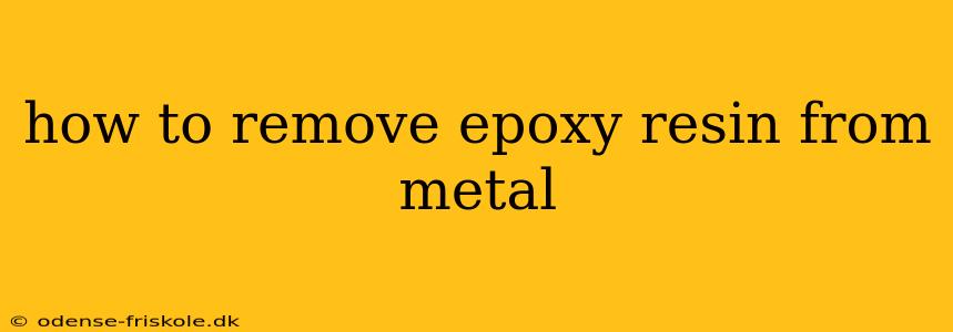 how to remove epoxy resin from metal