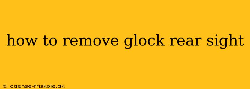 how to remove glock rear sight