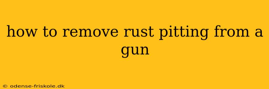 how to remove rust pitting from a gun