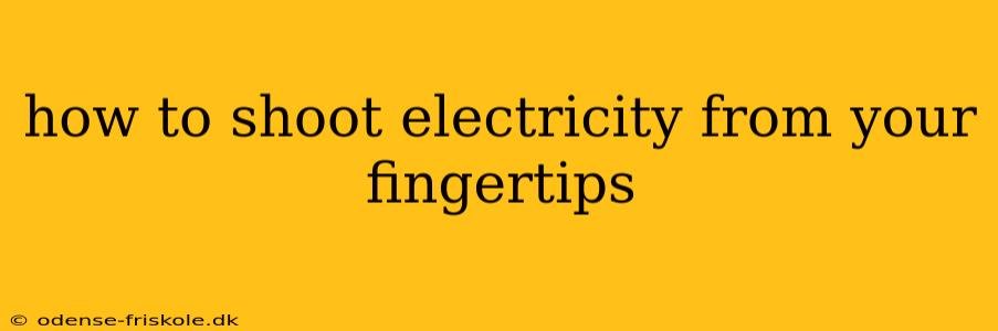 how to shoot electricity from your fingertips