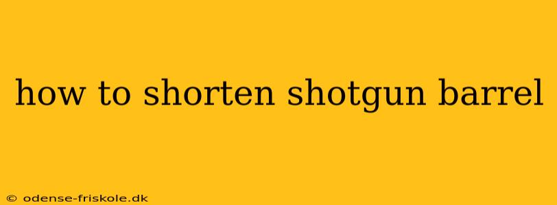 how to shorten shotgun barrel