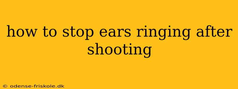 how to stop ears ringing after shooting