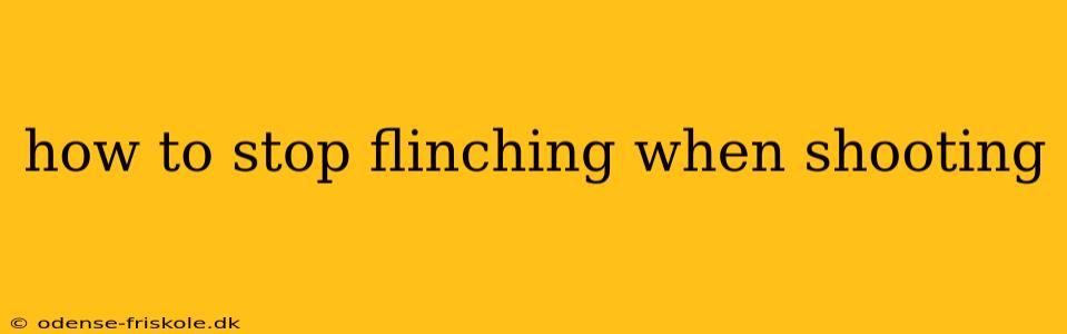 how to stop flinching when shooting