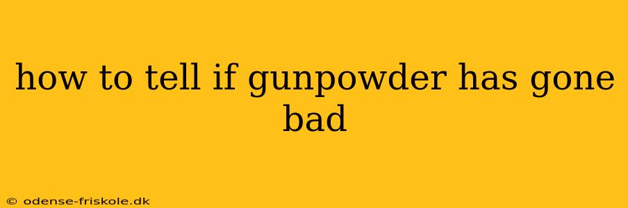 how to tell if gunpowder has gone bad