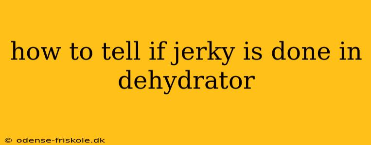 how to tell if jerky is done in dehydrator