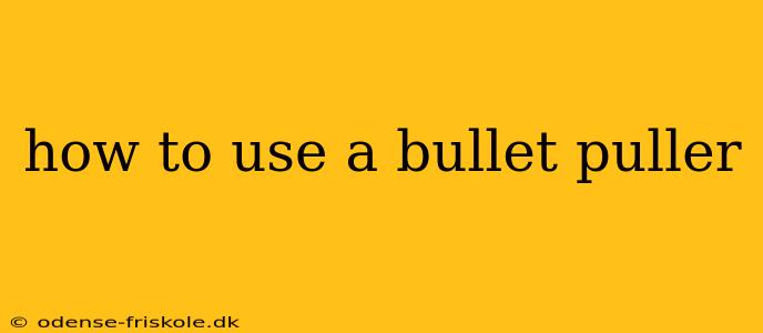 how to use a bullet puller